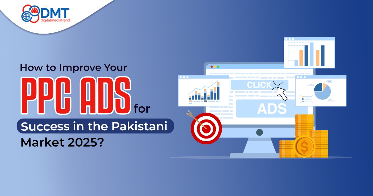 How to Improve Your PPC Ads for Success in the Pakistani Market 2025?