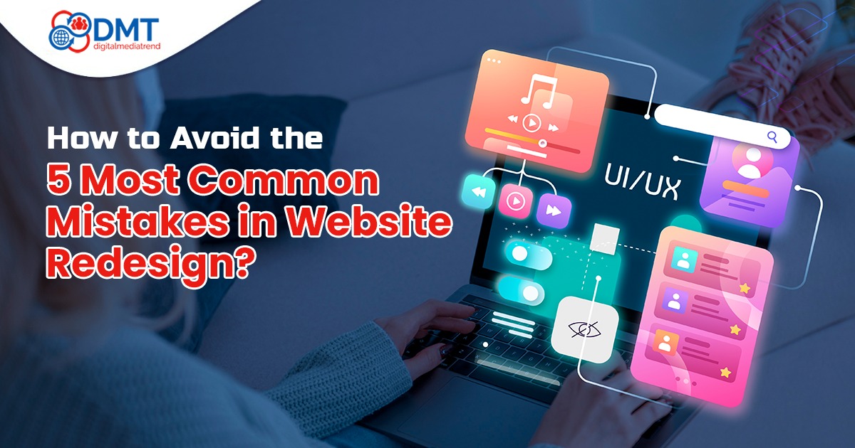 How to Avoid the 5 Most Common Mistakes in Website Redesign?