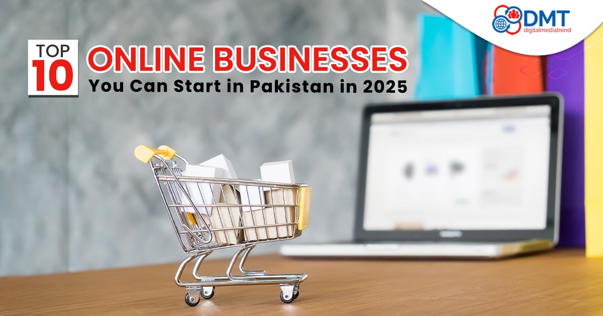 Top 10 Online Businesses You Can Start in Pakistan in 2025