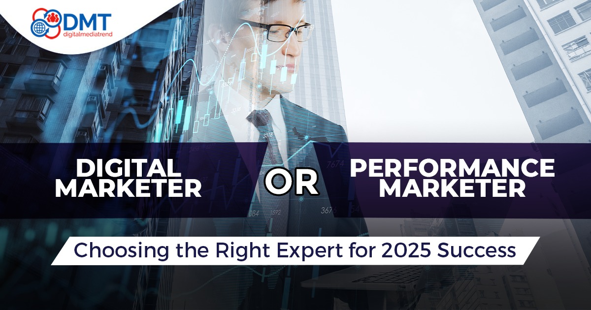 Digital Marketer or Performance Marketer? Choosing the Right Expert for 2025 Success