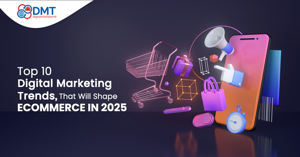 Top 10 Digital Marketing Trends That Will Shape eCommerce in 2025