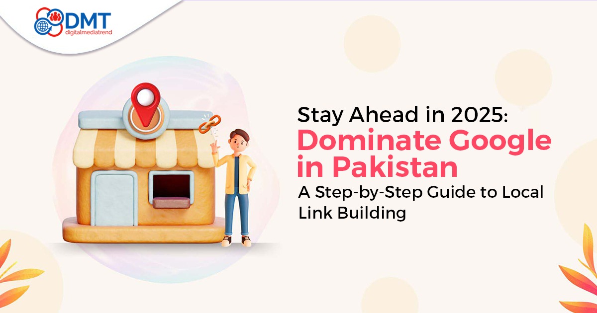 Stay Ahead in 2025: Dominate Google in Pakistan – A Step-by-Step Guide to Local Link Building